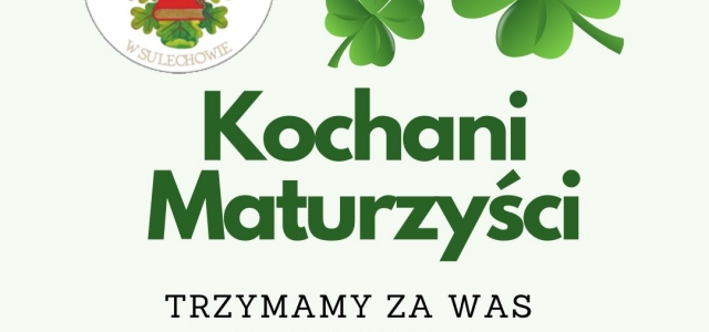 WSZYSTKIM MATURZYSTOM ŻYCZYMY POWODZENIA  na MATURZE.  